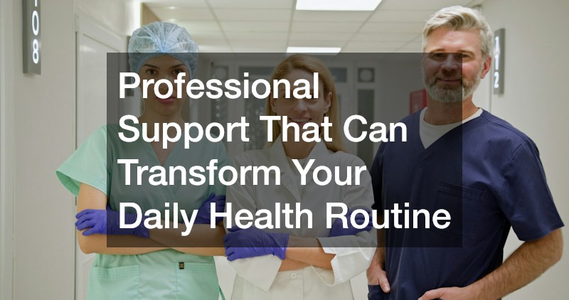 Professional Support That Can Transform Your Daily Health Routine